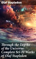 eBook: Through the Depths of the Universe: Complete Sci-Fi Works of Olaf Stapledon