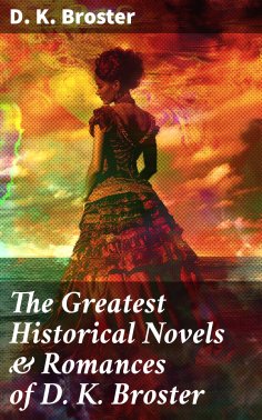 eBook: The Greatest Historical Novels & Romances of D. K. Broster