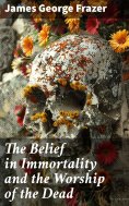 eBook: The Belief in Immortality and the Worship of the Dead