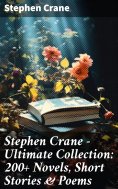 ebook: Stephen Crane - Ultimate Collection: 200+ Novels, Short Stories & Poems