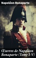 ebook: Œuvres de Napoléon Bonaparte (Tome I-V)