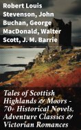 eBook: Tales of Scottish Highlands & Moors – 70+ Historical Novels, Adventure Classics & Victorian Romances