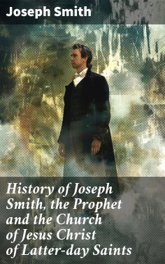 eBook: History of Joseph Smith, the Prophet and the Church of Jesus Christ of Latter-day Saints