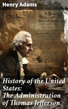 ebook: History of the United States: The Administration of Thomas Jefferson