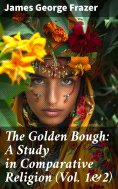 eBook: The Golden Bough: A Study in Comparative Religion (Vol. 1&2)
