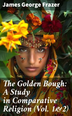 eBook: The Golden Bough: A Study in Comparative Religion (Vol. 1&2)