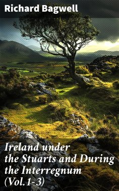 eBook: Ireland under the Stuarts and During the Interregnum (Vol.1-3)