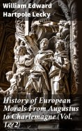 eBook: History of European Morals From Augustus to Charlemagne (Vol. 1&2)