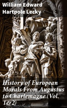ebook: History of European Morals From Augustus to Charlemagne (Vol. 1&2)