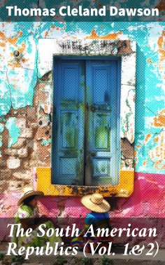 eBook: The South American Republics (Vol. 1&2)