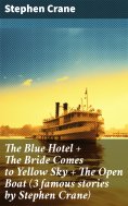 eBook: The Blue Hotel + The Bride Comes to Yellow Sky + The Open Boat (3 famous stories by Stephen Crane)