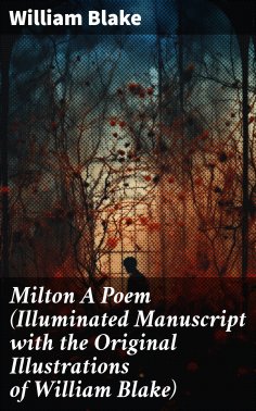 William Blake - Milton A Poem (Illuminated Manuscript with the Original ...
