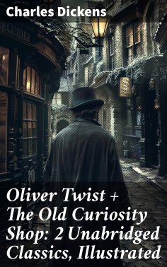 eBook: Oliver Twist + The Old Curiosity Shop: 2 Unabridged Classics, Illustrated