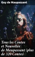 ebook: Tous les Contes et Nouvelles de Maupassant (plus de 320 Contes)