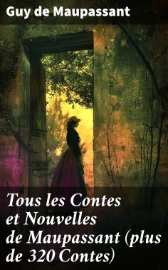 eBook: Tous les Contes et Nouvelles de Maupassant (plus de 320 Contes)