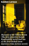 ebook: Mystery of the Yellow Room (The first detective Joseph Rouletabille novel and one of the first locke