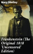 eBook: Frankenstein (The Original 1818 'Uncensored' Edition)