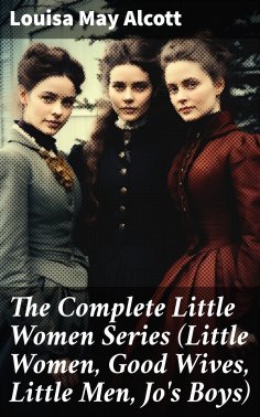eBook: The Complete Little Women Series (Little Women, Good Wives, Little Men, Jo's Boys)