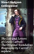 eBook: The Life and Letters of Lewis Carroll: The Original Scandalous Biography by Carroll's nephew