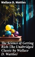 ebook: The Science of Getting Rich (The Unabridged Classic by Wallace D. Wattles)