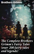 ebook: The Complete Brothers Grimm's Fairy Tales (over 200 fairy tales and legends)