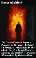 eBook: The Divine Comedy: Inferno, Purgatorio, Paradiso (3 Classic Unabridged Translations in one eBook: Ca