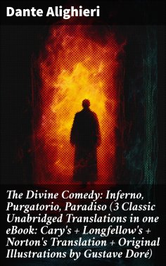ebook: The Divine Comedy: Inferno, Purgatorio, Paradiso (3 Classic Unabridged Translations in one eBook: Ca