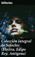 eBook: Colección integral de Sófocles: (Electra, Edipo Rey, Antígona)