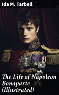 eBook: The Life of Napoleon Bonaparte (Illustrated)