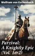 eBook: Parzival: A Knightly Epic (Vol. 1&2)