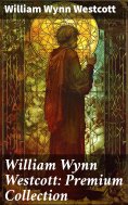 eBook: William Wynn Westcott: Premium Collection