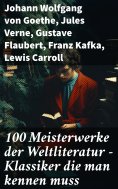 ebook: 100 Meisterwerke der Weltliteratur - Klassiker die man kennen muss