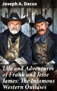 eBook: Life and Adventures of Frank and Jesse James: The Infamous Western Outlaws