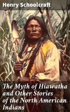 eBook: The Myth of Hiawatha and Other Stories of the North American Indians