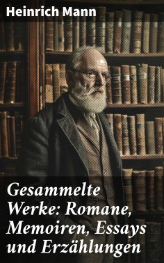 eBook: Gesammelte Werke: Romane, Memoiren, Essays und Erzählungen