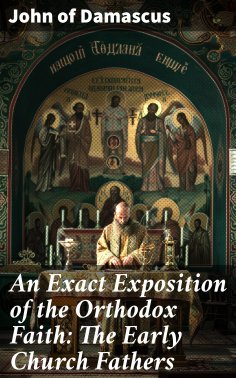 eBook: An Exact Exposition of the Orthodox Faith: The Early Church Fathers