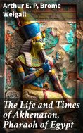 eBook: The Life and Times of Akhenaton, Pharaoh of Egypt