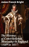 eBook: The History of Constitutional Monarchy in England (1689 to 1837)