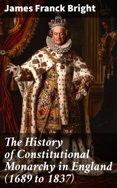 eBook: The History of Constitutional Monarchy in England (1689 to 1837)