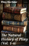eBook: The Natural History of Pliny (Vol. 1-6)