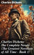eBook: Charles Dickens: The Complete Novels (The Greatest Novelists of All Time – Book 1)