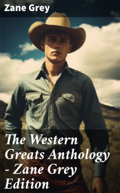 ebook: The Western Greats Anthology - Zane Grey Edition