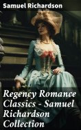 eBook: Regency Romance Classics – Samuel Richardson Collection