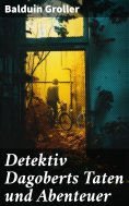 ebook: Detektiv Dagoberts Taten und Abenteuer