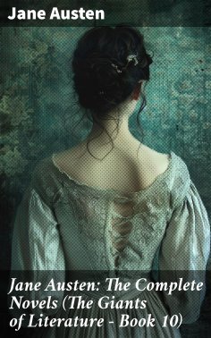 eBook: Jane Austen: The Complete Novels (The Giants of Literature - Book 10)