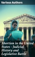 ebook: Abortion in the United States - Judicial History and Legislative Battle