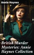 eBook: British Murder Mysteries: Annie Haynes Collection