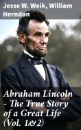eBook: Abraham Lincoln – The True Story of a Great Life (Vol. 1&2)