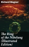 eBook: The Ring of the Nibelung (Illustrated Edition)
