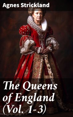 eBook: The Queens of England (Vol. 1-3)